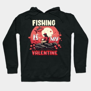 Fishing is my valentine Hoodie